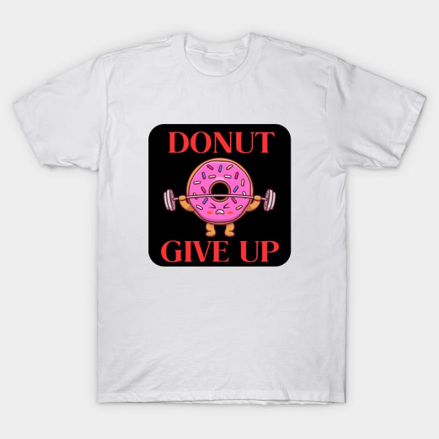 Donut Give Up | Donut Pun T-Shirt by Allthingspunny